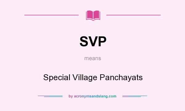 What does SVP mean? It stands for Special Village Panchayats