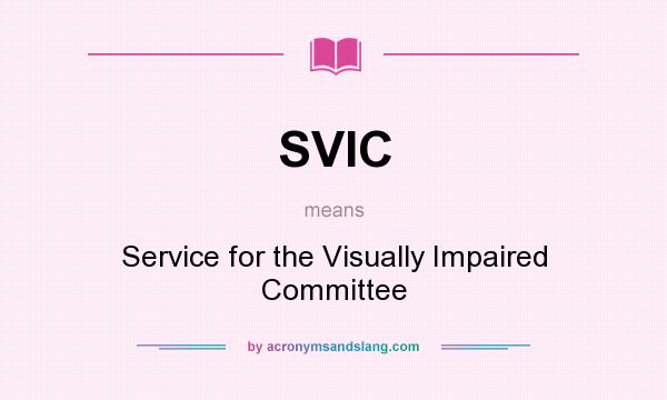 What does SVIC mean? It stands for Service for the Visually Impaired Committee