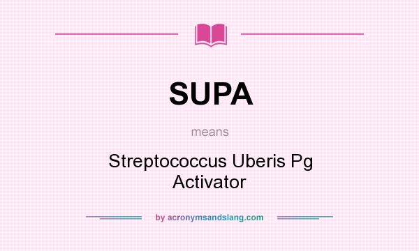 What does SUPA mean? It stands for Streptococcus Uberis Pg Activator