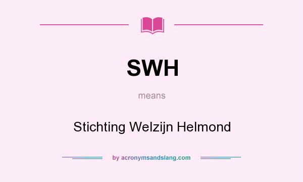What does SWH mean? It stands for Stichting Welzijn Helmond
