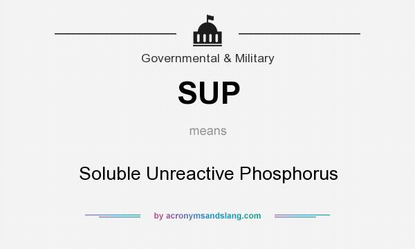 What does SUP mean? It stands for Soluble Unreactive Phosphorus