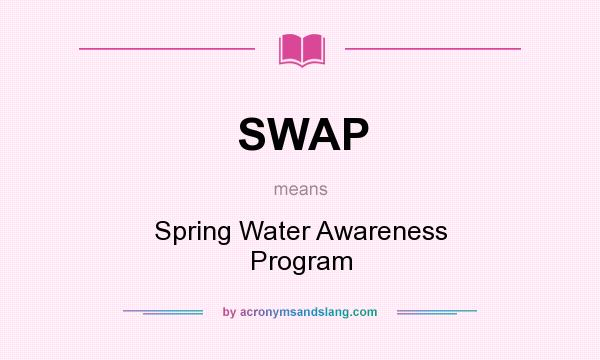 What does SWAP mean? It stands for Spring Water Awareness Program