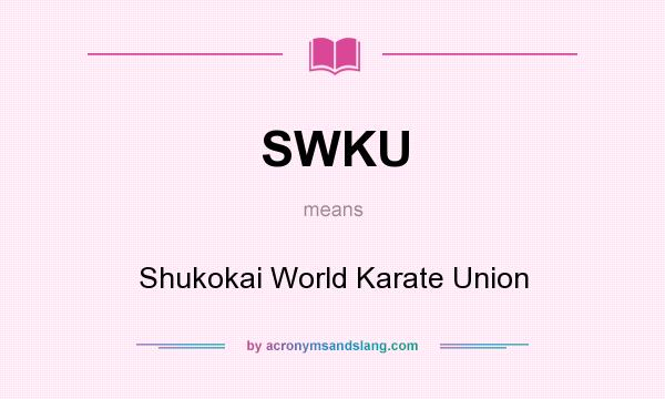 What does SWKU mean? It stands for Shukokai World Karate Union