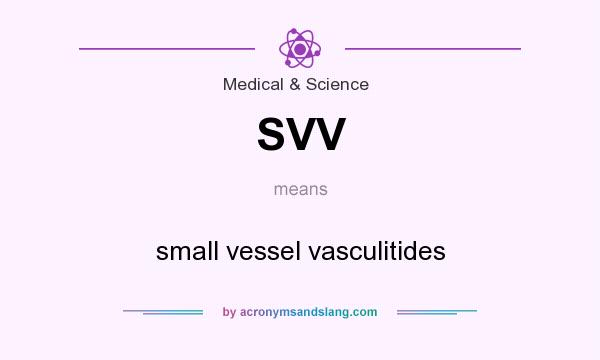 What does SVV mean? It stands for small vessel vasculitides