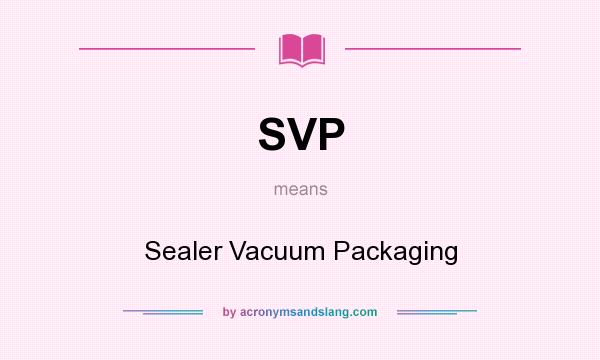 What does SVP mean? It stands for Sealer Vacuum Packaging