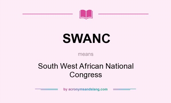 What does SWANC mean? It stands for South West African National Congress