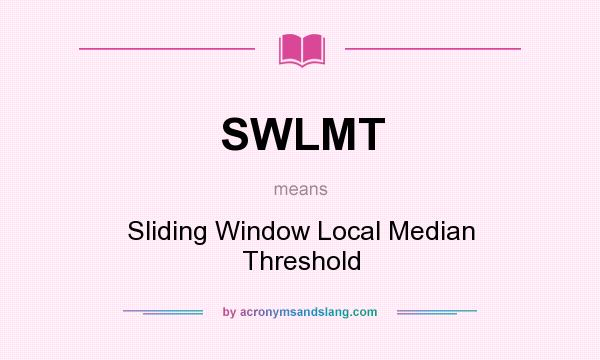 What does SWLMT mean? It stands for Sliding Window Local Median Threshold