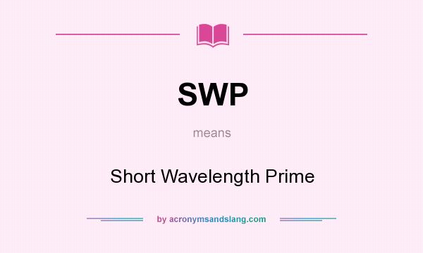 What does SWP mean? It stands for Short Wavelength Prime