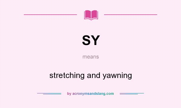 What does SY mean? It stands for stretching and yawning