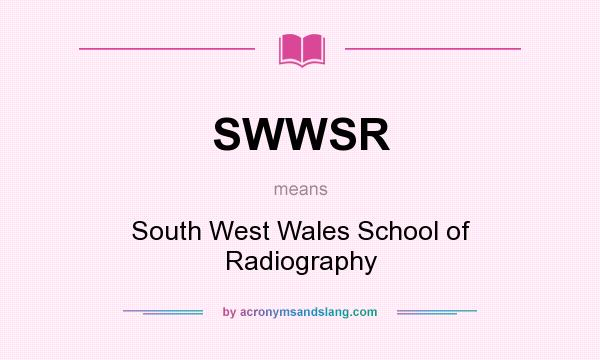 What does SWWSR mean? It stands for South West Wales School of Radiography