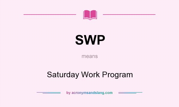 What does SWP mean? It stands for Saturday Work Program