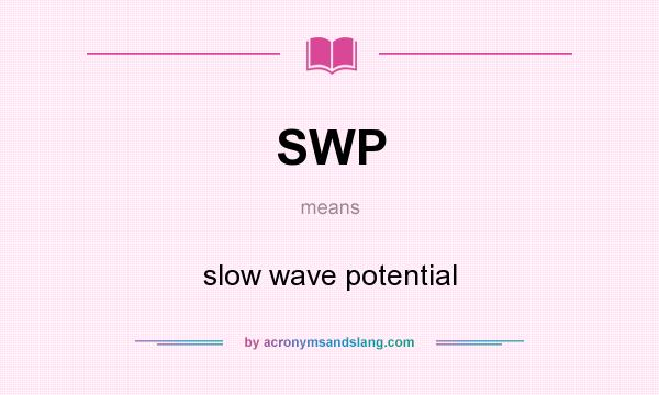 What does SWP mean? It stands for slow wave potential