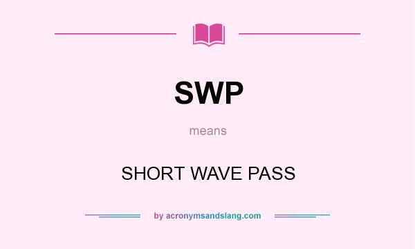 What does SWP mean? It stands for SHORT WAVE PASS