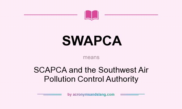 What does SWAPCA mean? It stands for SCAPCA and the Southwest Air Pollution Control Authority