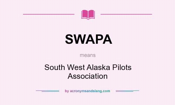 What does SWAPA mean? It stands for South West Alaska Pilots Association