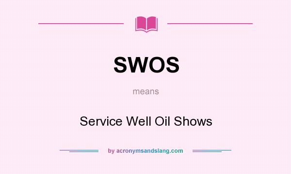 What does SWOS mean? It stands for Service Well Oil Shows