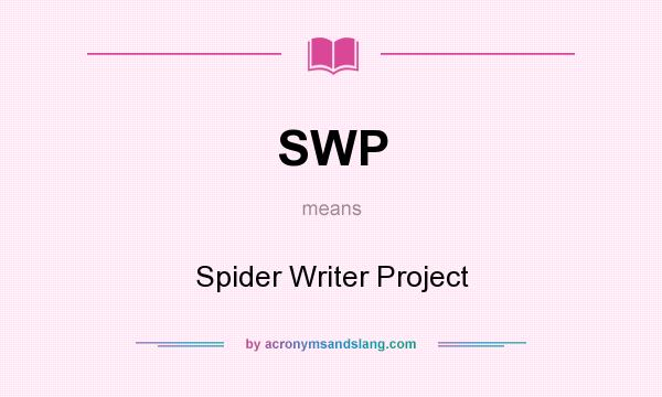 What does SWP mean? It stands for Spider Writer Project