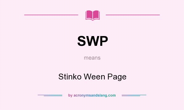 What does SWP mean? It stands for Stinko Ween Page