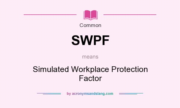 What does SWPF mean? It stands for Simulated Workplace Protection Factor
