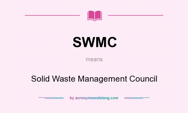What does SWMC mean? It stands for Solid Waste Management Council