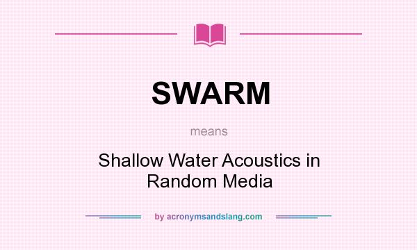 What does SWARM mean? It stands for Shallow Water Acoustics in Random Media