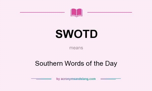 What does SWOTD mean? It stands for Southern Words of the Day