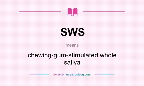 What does SWS mean? It stands for chewing-gum-stimulated whole saliva