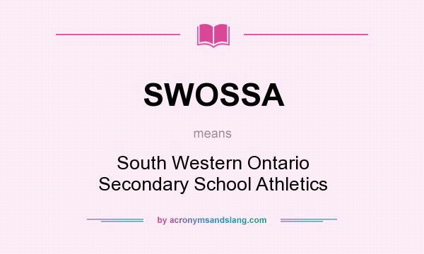 What does SWOSSA mean? It stands for South Western Ontario Secondary School Athletics