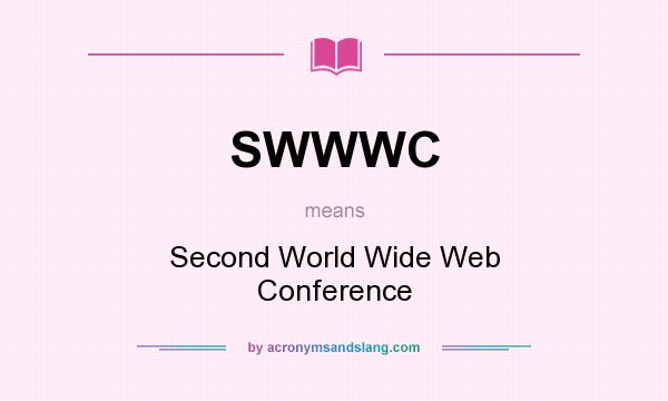 What does SWWWC mean? It stands for Second World Wide Web Conference