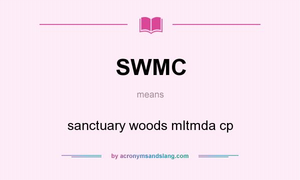 What does SWMC mean? It stands for sanctuary woods mltmda cp
