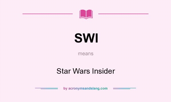 What does SWI mean? It stands for Star Wars Insider