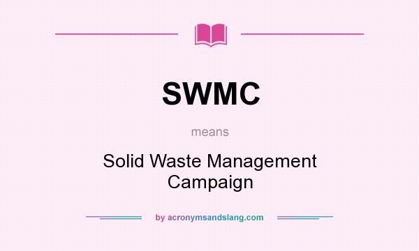 What does SWMC mean? It stands for Solid Waste Management Campaign