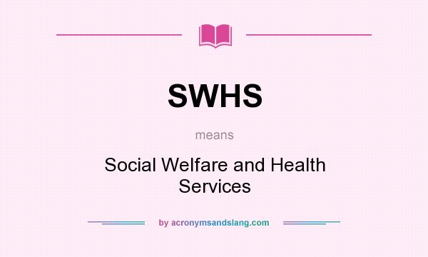 What does SWHS mean? It stands for Social Welfare and Health Services