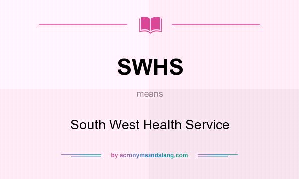 What does SWHS mean? It stands for South West Health Service