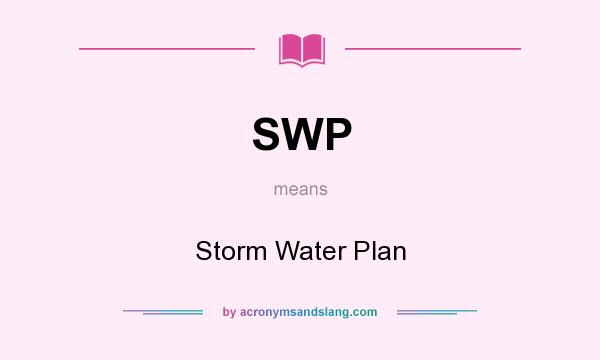 What does SWP mean? It stands for Storm Water Plan