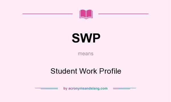 What does SWP mean? It stands for Student Work Profile