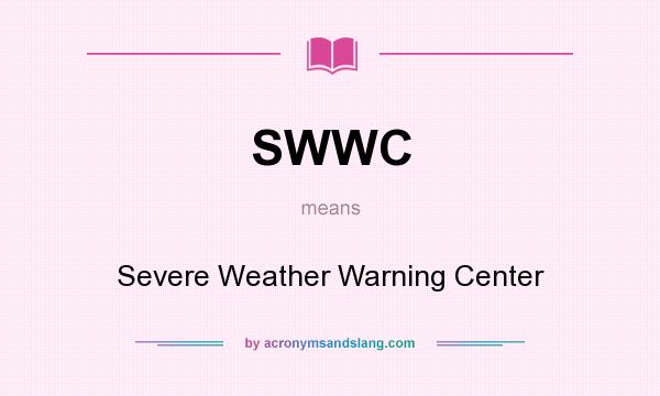 What does SWWC mean? It stands for Severe Weather Warning Center