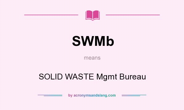 What does SWMb mean? It stands for SOLID WASTE Mgmt Bureau