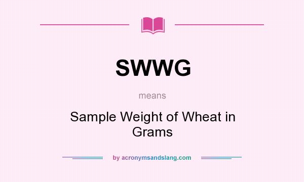 What does SWWG mean? It stands for Sample Weight of Wheat in Grams