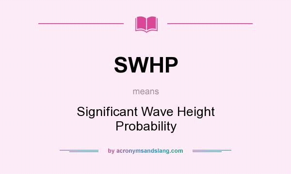 What does SWHP mean? It stands for Significant Wave Height Probability