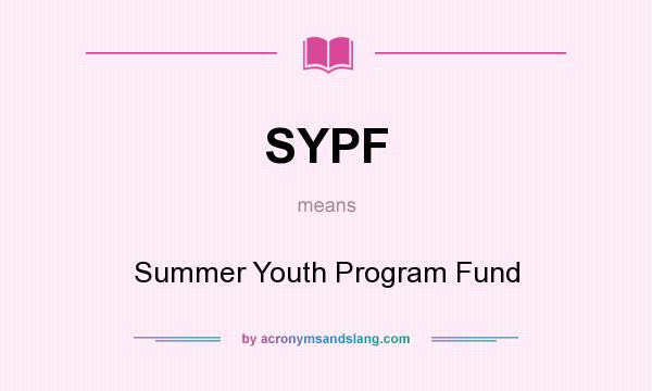 What does SYPF mean? It stands for Summer Youth Program Fund