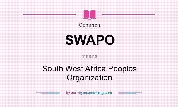 What does SWAPO mean? It stands for South West Africa Peoples Organization