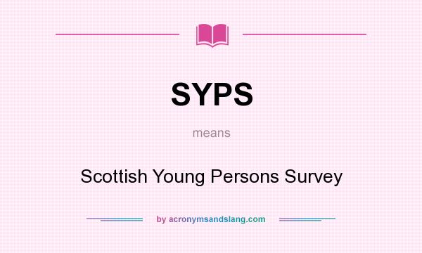 What does SYPS mean? It stands for Scottish Young Persons Survey