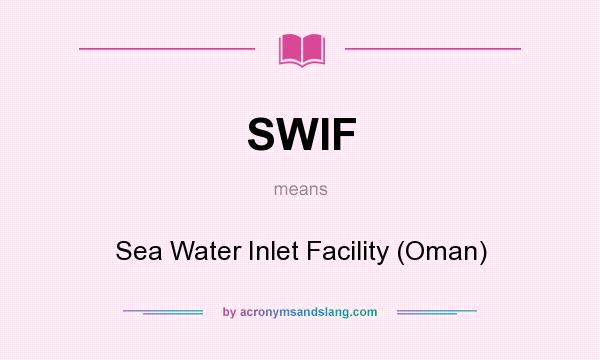 What does SWIF mean? It stands for Sea Water Inlet Facility (Oman)