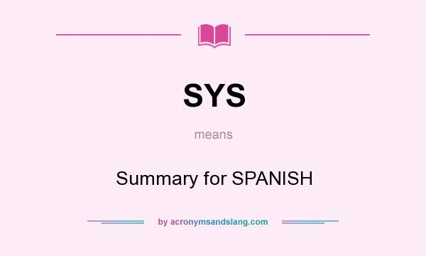 What does SYS mean? It stands for Summary for SPANISH