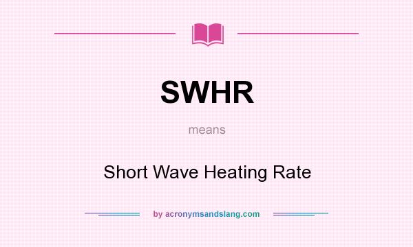 What does SWHR mean? It stands for Short Wave Heating Rate
