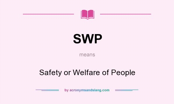 What does SWP mean? It stands for Safety or Welfare of People