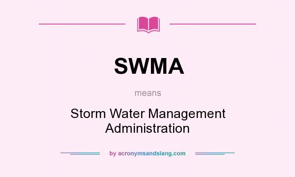 What does SWMA mean? It stands for Storm Water Management Administration