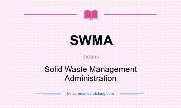 What does SWMA mean? It stands for Solid Waste Management Administration