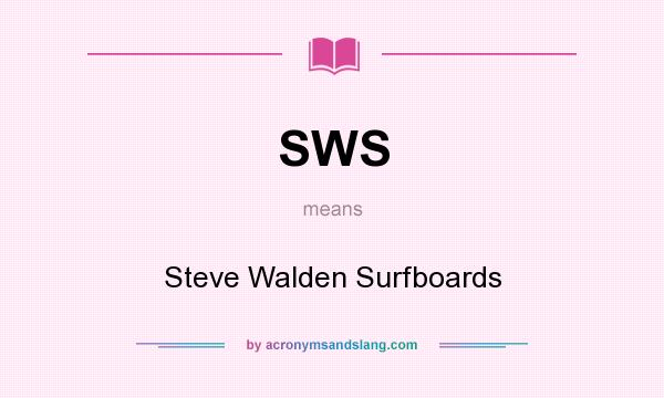 What does SWS mean? It stands for Steve Walden Surfboards